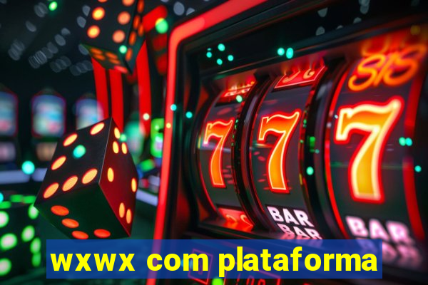 wxwx com plataforma